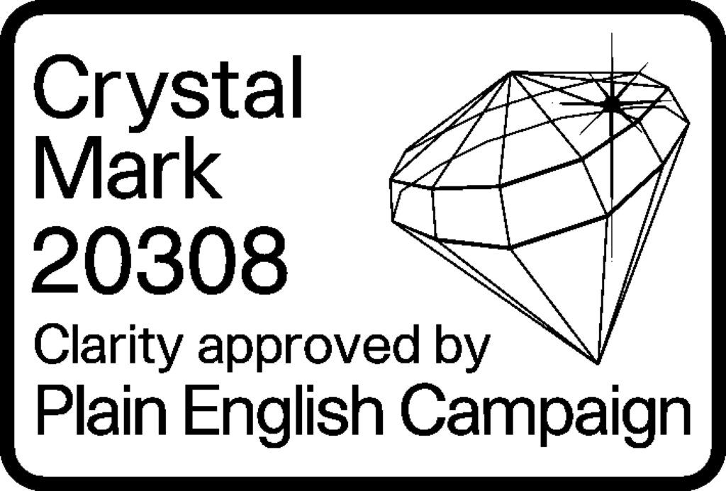 Crystal Mark 20308. Clarity approved by Plain English Campaign.