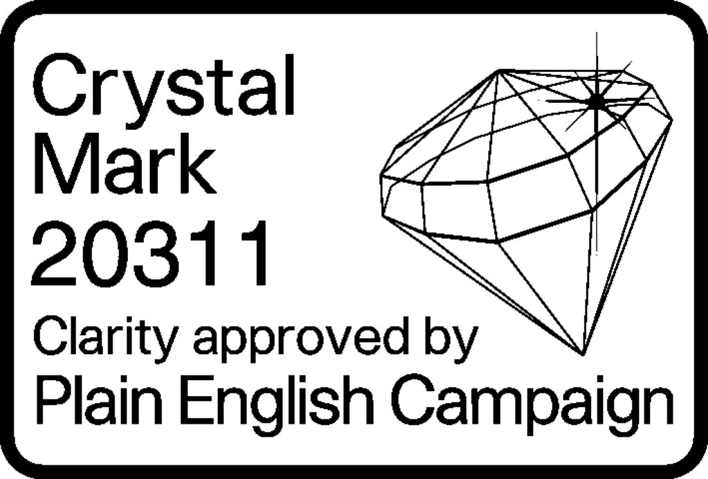 Crystal Mark 20311. Clarity approved by Plain English Campaign.