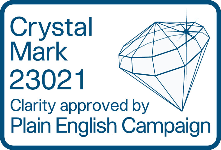 Crystal Mark 23021. Clarity approved by Plain English Campaign.